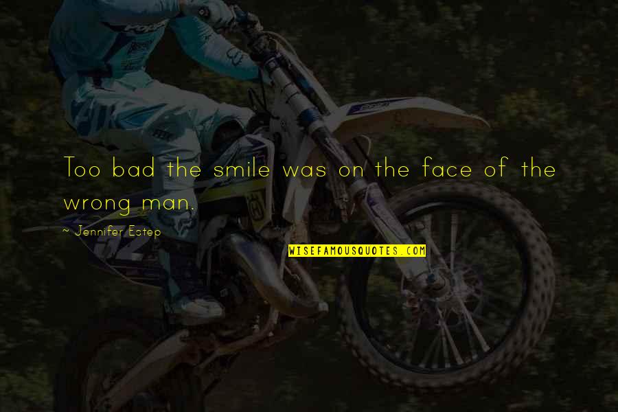 Bad Man Quotes By Jennifer Estep: Too bad the smile was on the face