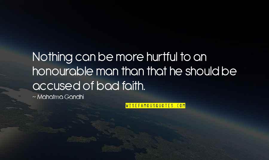 Bad Man Quotes By Mahatma Gandhi: Nothing can be more hurtful to an honourable