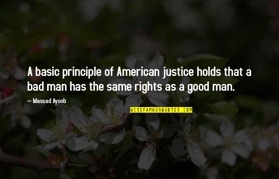 Bad Man Quotes By Massad Ayoob: A basic principle of American justice holds that