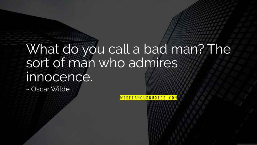 Bad Man Quotes By Oscar Wilde: What do you call a bad man? The