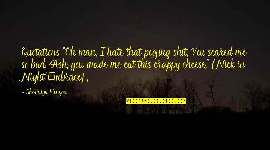 Bad Man Quotes By Sherrilyn Kenyon: Quotations "Oh man, I hate that poofing shit. Bad Man Quotes By Sherrilyn Kenyon: Quotations "Oh man, I hate that poofing shit.