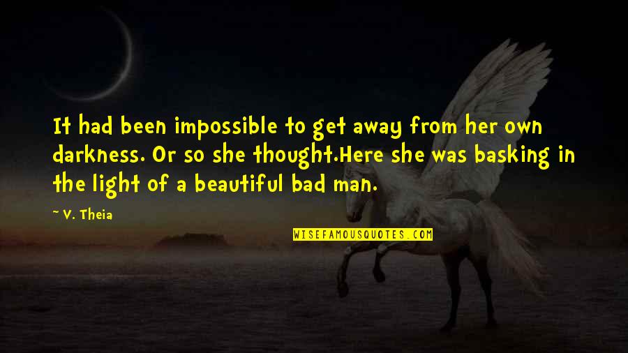 Bad Man Quotes By V. Theia: It had been impossible to get away from