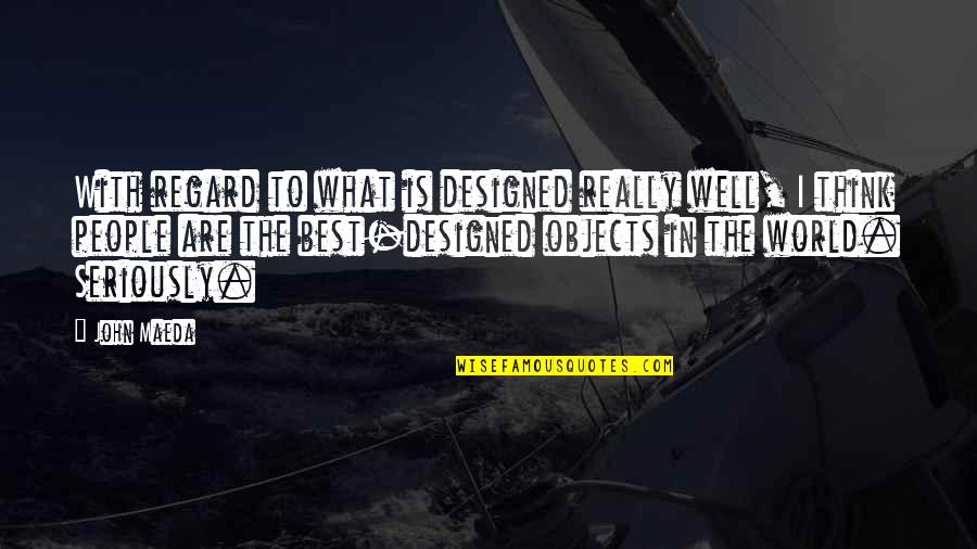 Bad Management Decisions Quotes By John Maeda: With regard to what is designed really well, Bad Management Decisions Quotes By John Maeda: With regard to what is designed really well,