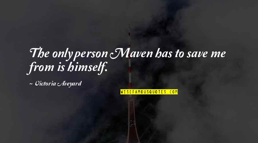 Bad Management Decisions Quotes By Victoria Aveyard: The only person Maven has to save me Bad Management Decisions Quotes By Victoria Aveyard: The only person Maven has to save me
