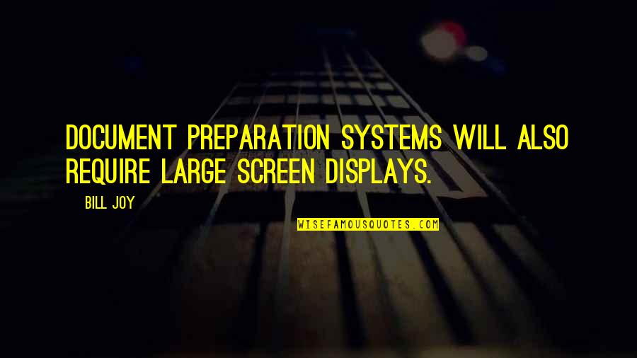 Bad Manner Quotes By Bill Joy: Document preparation systems will also require large screen