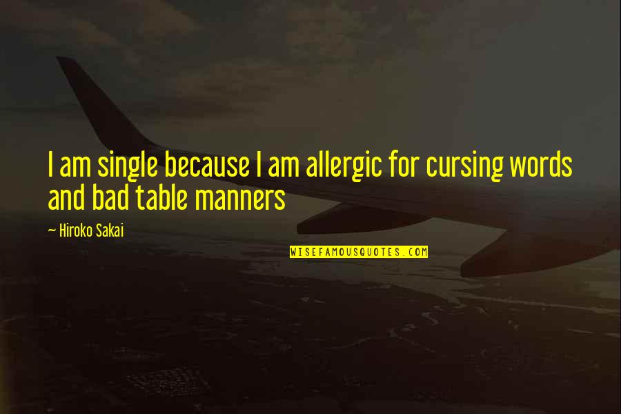 Bad Manner Quotes By Hiroko Sakai: I am single because I am allergic for