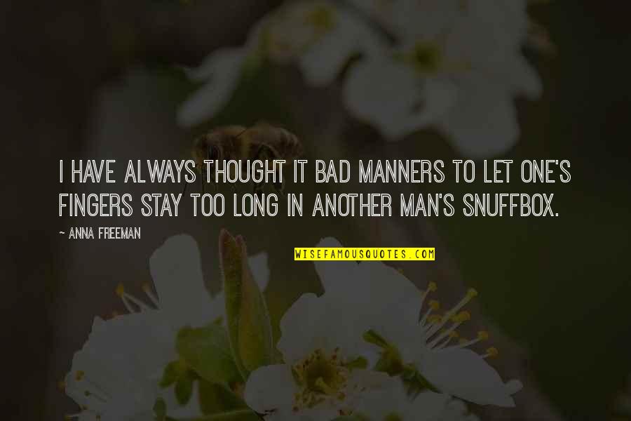 Bad Manners Quotes By Anna Freeman: I have always thought it bad manners to
