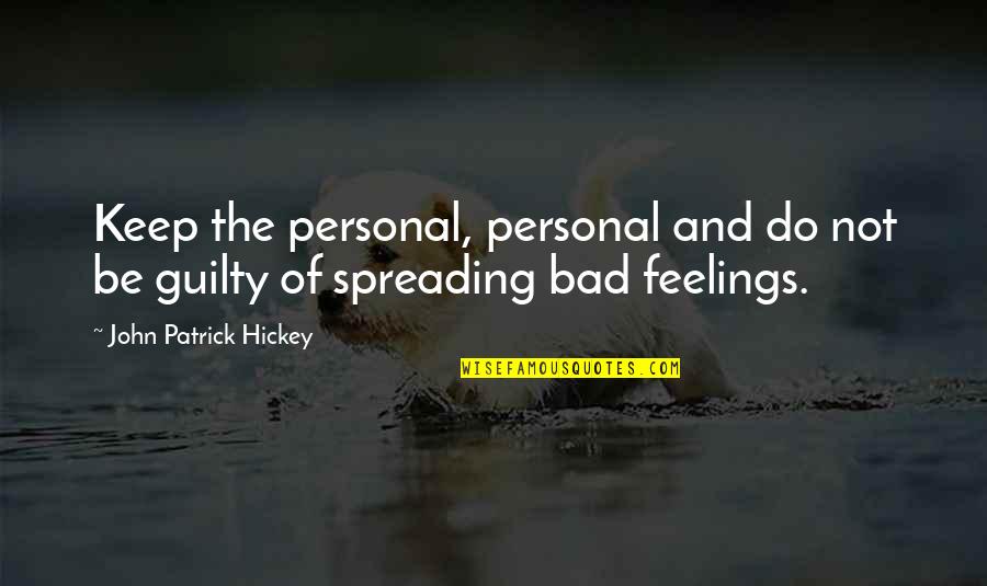 Bad Manners Quotes By John Patrick Hickey: Keep the personal, personal and do not be