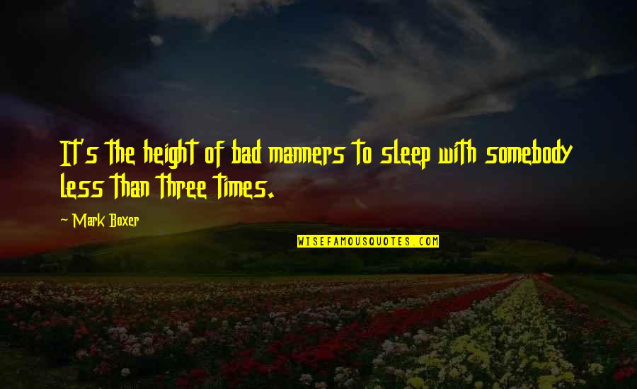 Bad Manners Quotes By Mark Boxer: It's the height of bad manners to sleep