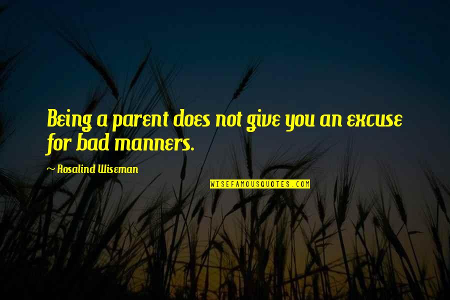 Bad Manners Quotes By Rosalind Wiseman: Being a parent does not give you an