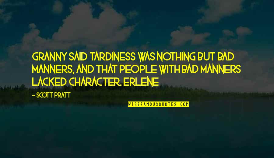 Bad Manners Quotes By Scott Pratt: Granny said tardiness was nothing but bad manners,