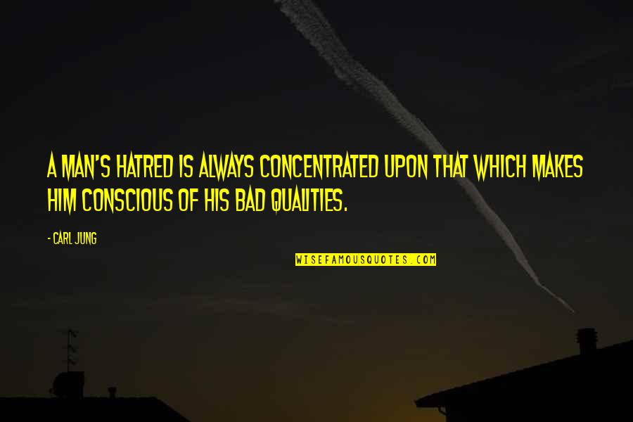 Bad Man's Quotes By Carl Jung: A man's hatred is always concentrated upon that