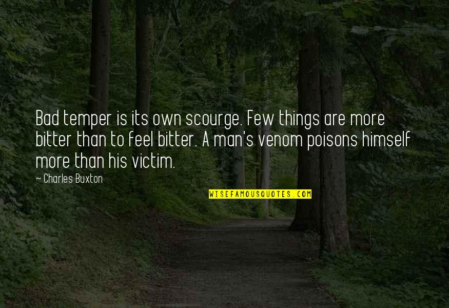 Bad Man's Quotes By Charles Buxton: Bad temper is its own scourge. Few things