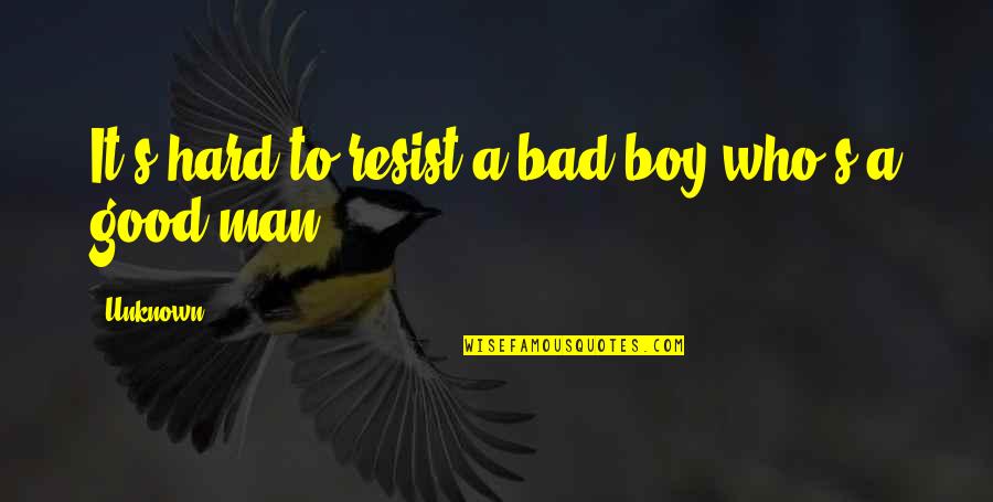 Bad Man's Quotes By Unknown: It's hard to resist a bad boy who's
