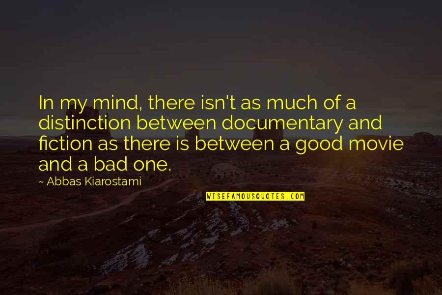 Bad Mind Quotes By Abbas Kiarostami: In my mind, there isn't as much of