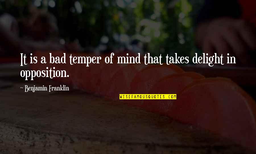 Bad Mind Quotes By Benjamin Franklin: It is a bad temper of mind that