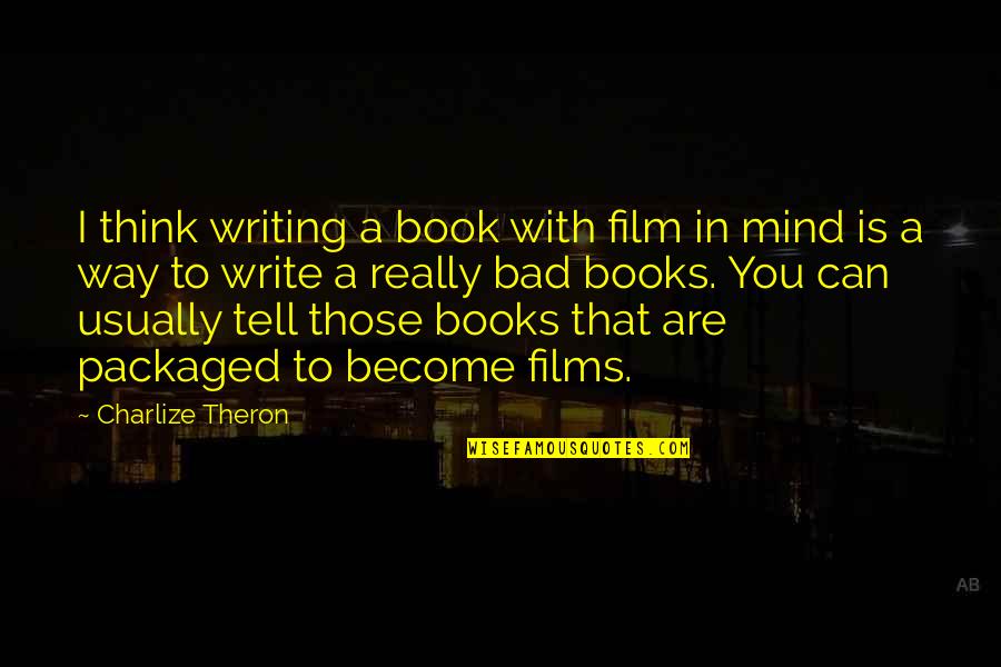 Bad Mind Quotes By Charlize Theron: I think writing a book with film in Bad Mind Quotes By Charlize Theron: I think writing a book with film in
