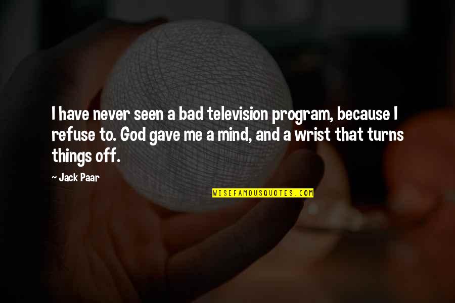 Bad Mind Quotes By Jack Paar: I have never seen a bad television program,