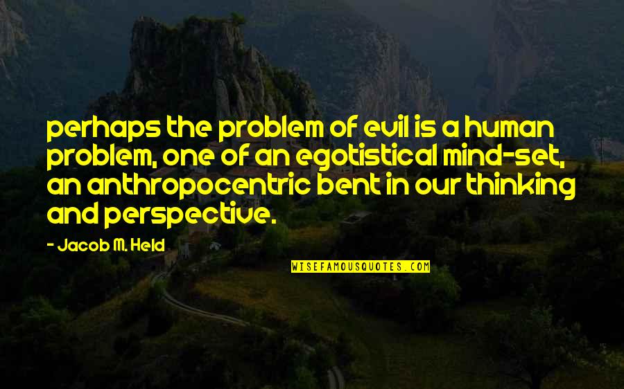 Bad Mind Quotes By Jacob M. Held: perhaps the problem of evil is a human