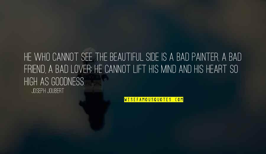 Bad Mind Quotes By Joseph Joubert: He who cannot see the beautiful side is