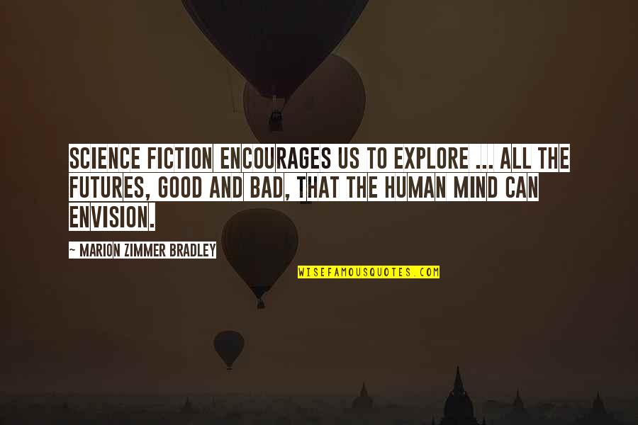 Bad Mind Quotes By Marion Zimmer Bradley: Science fiction encourages us to explore ... all