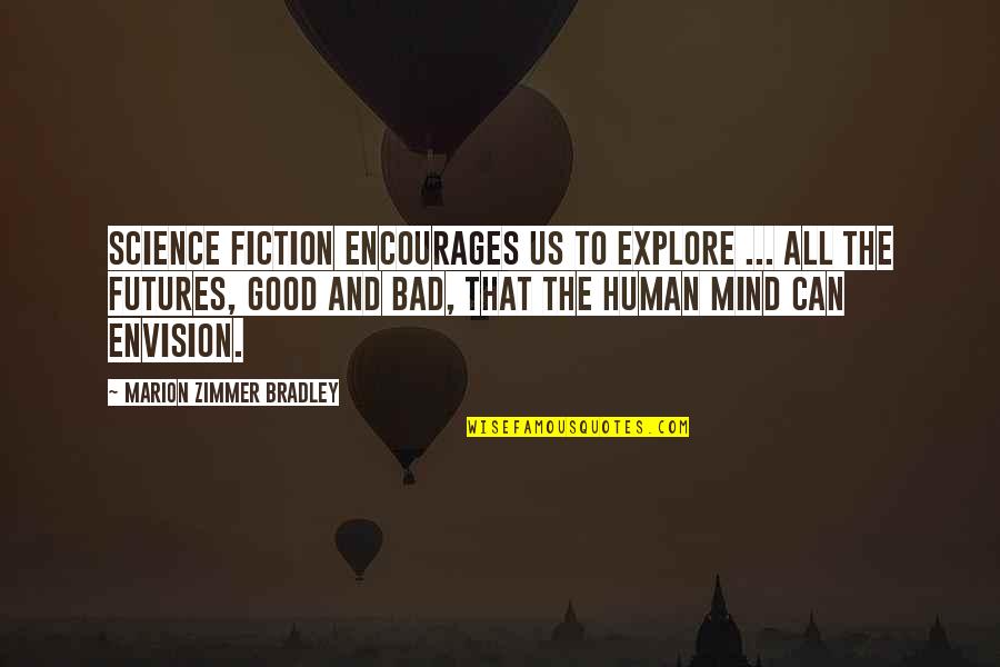 Bad Mind Quotes By Marion Zimmer Bradley: Science fiction encourages us to explore ... all Bad Mind Quotes By Marion Zimmer Bradley: Science fiction encourages us to explore ... all