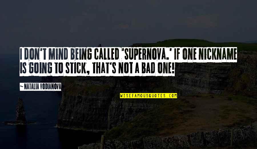 Bad Mind Quotes By Natalia Vodianova: I don't mind being called 'Supernova.' If one