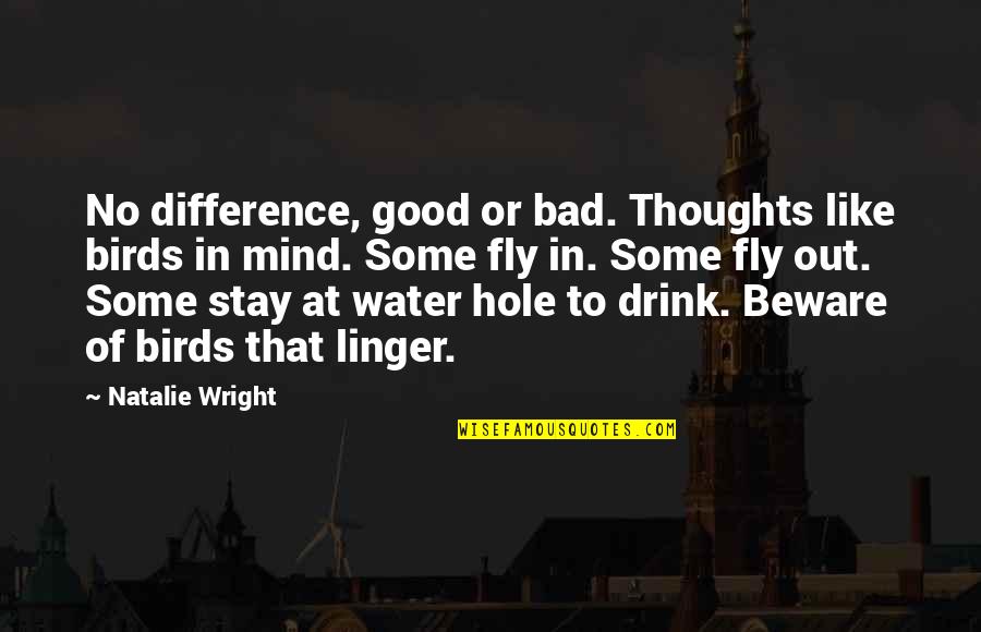 Bad Mind Quotes By Natalie Wright: No difference, good or bad. Thoughts like birds