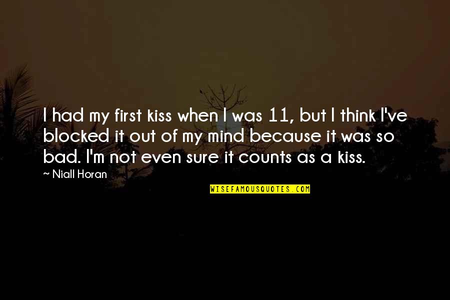Bad Mind Quotes By Niall Horan: I had my first kiss when I was