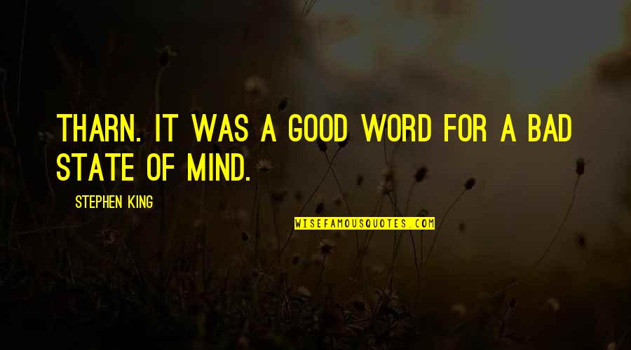 Bad Mind Quotes By Stephen King: Tharn. It was a good word for a Bad Mind Quotes By Stephen King: Tharn. It was a good word for a