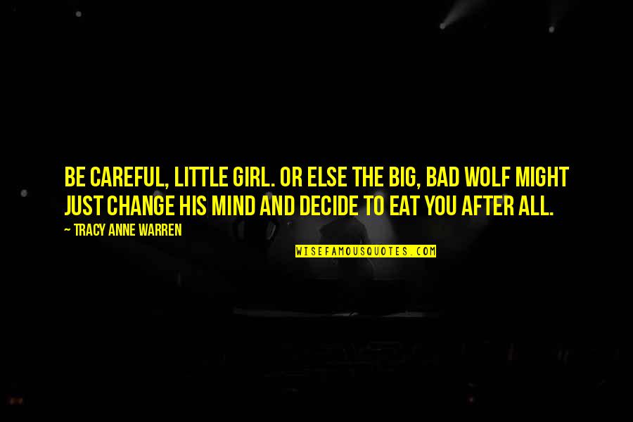 Bad Mind Quotes By Tracy Anne Warren: Be careful, little girl. Or else the big,