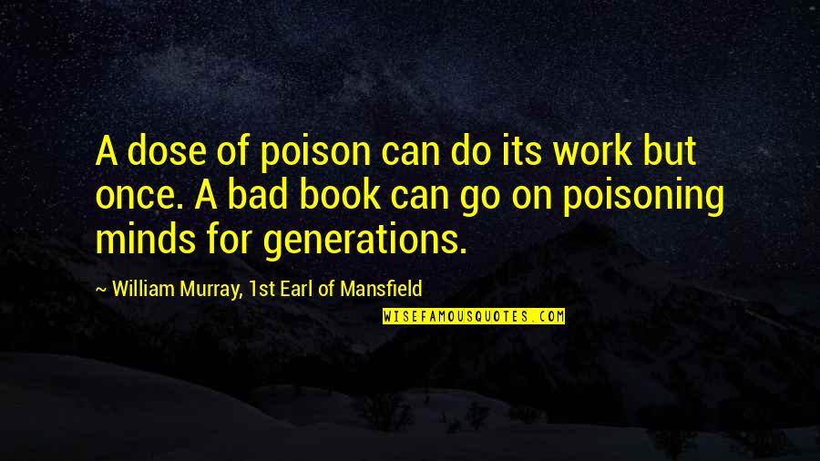 Bad Mind Quotes By William Murray, 1st Earl Of Mansfield: A dose of poison can do its work