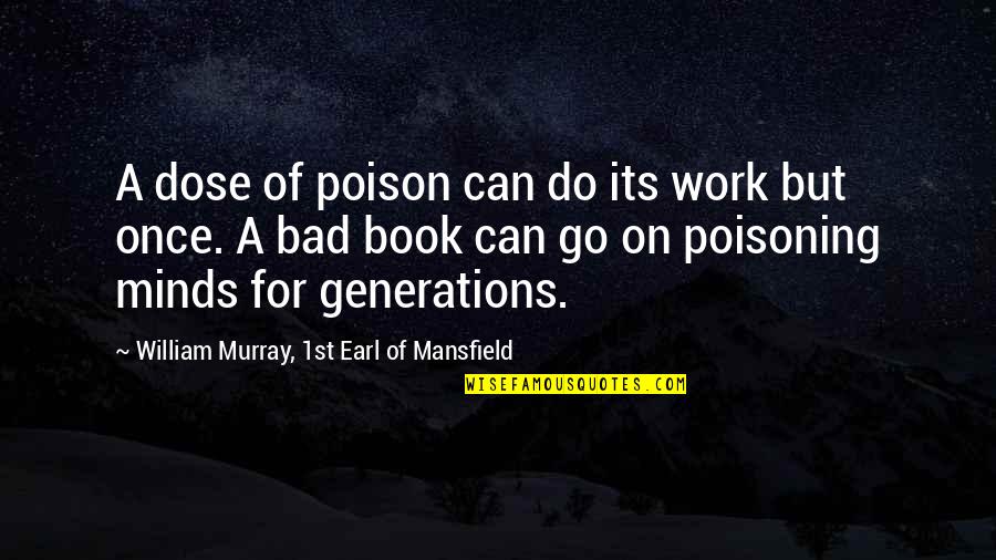 Bad Minds Quotes By William Murray, 1st Earl Of Mansfield: A dose of poison can do its work