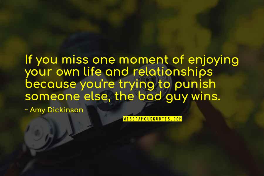 Bad Moment Quotes By Amy Dickinson: If you miss one moment of enjoying your Bad Moment Quotes By Amy Dickinson: If you miss one moment of enjoying your
