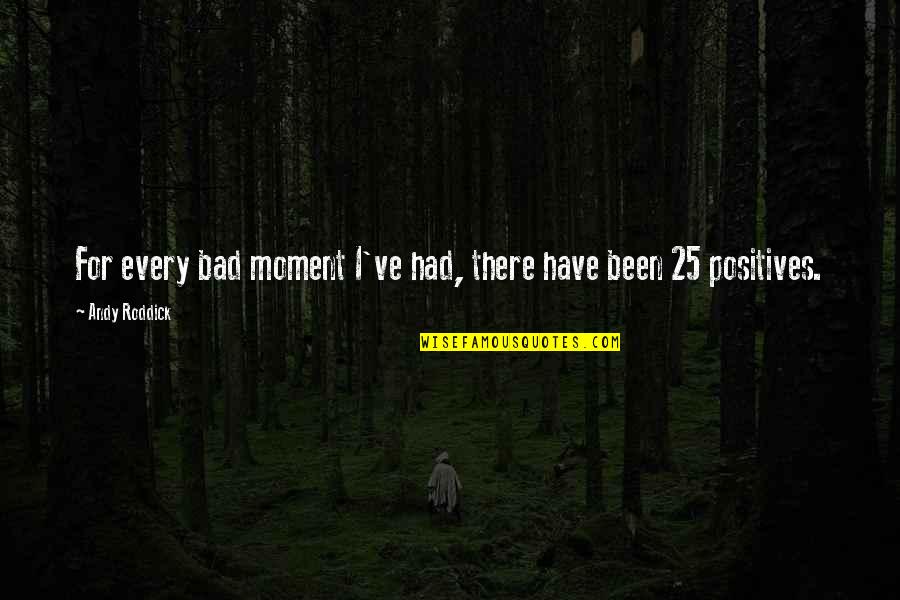 Bad Moment Quotes By Andy Roddick: For every bad moment I've had, there have Bad Moment Quotes By Andy Roddick: For every bad moment I've had, there have