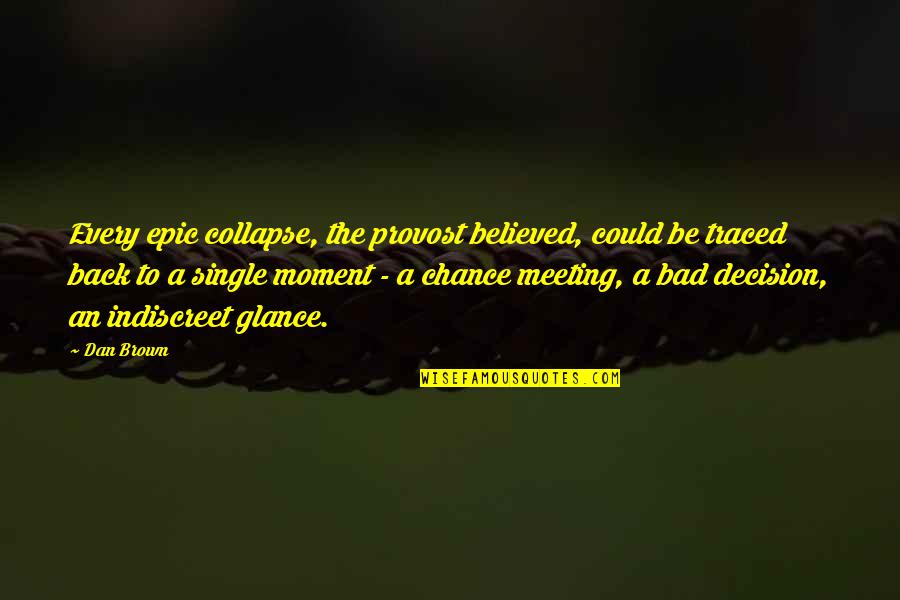 Bad Moment Quotes By Dan Brown: Every epic collapse, the provost believed, could be Bad Moment Quotes By Dan Brown: Every epic collapse, the provost believed, could be