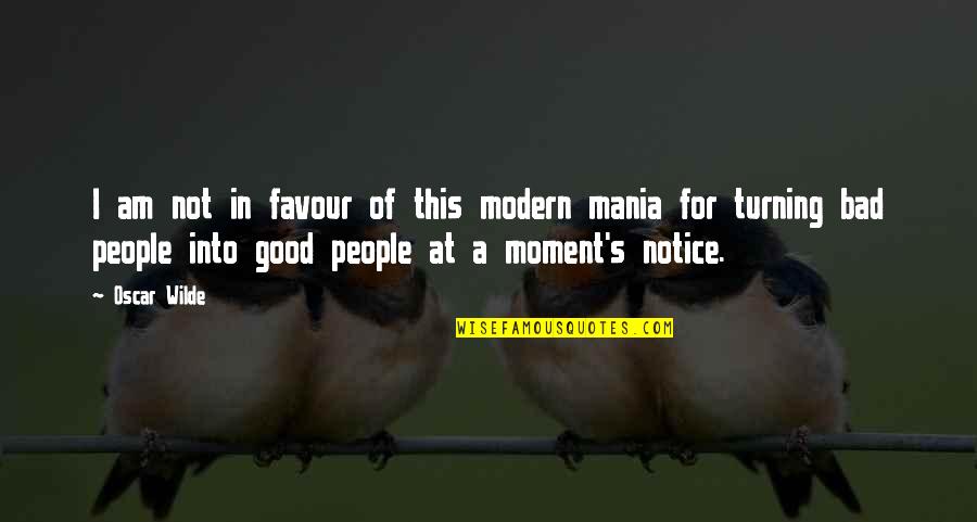 Bad Moment Quotes By Oscar Wilde: I am not in favour of this modern Bad Moment Quotes By Oscar Wilde: I am not in favour of this modern