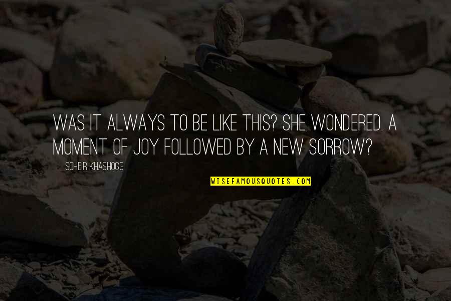 Bad Moment Quotes By Soheir Khashoggi: Was it always to be like this? she Bad Moment Quotes By Soheir Khashoggi: Was it always to be like this? she