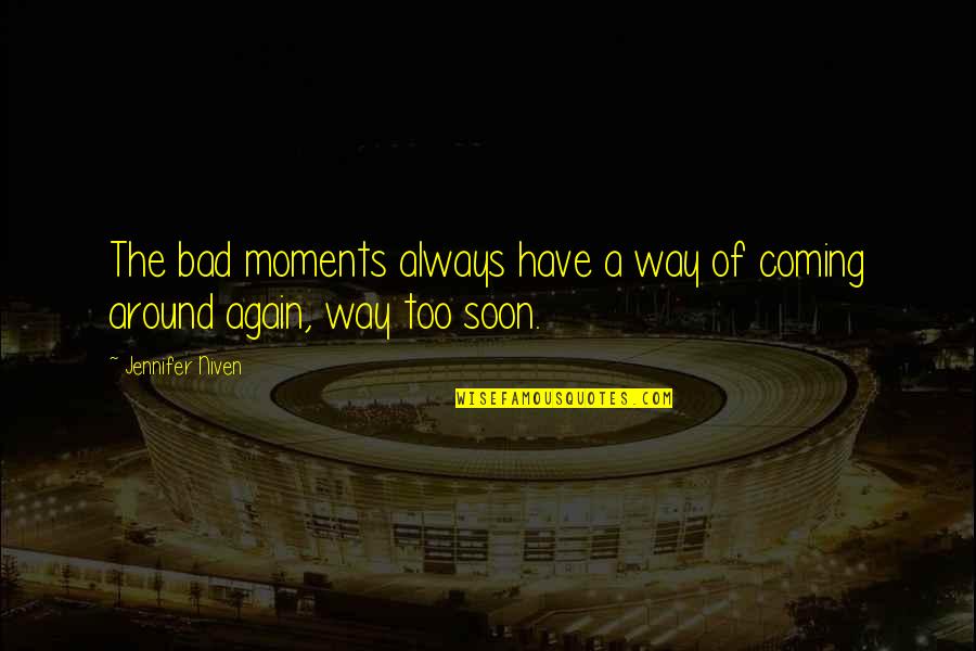 Bad Moments Quotes By Jennifer Niven: The bad moments always have a way of
