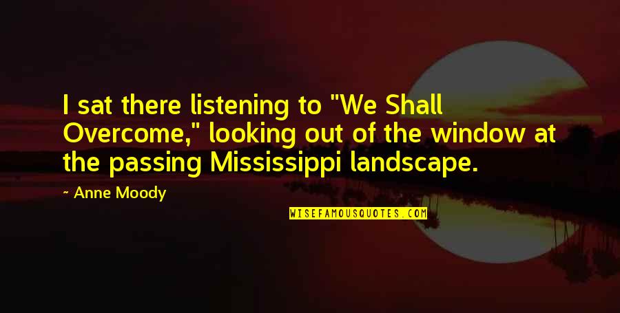 Bad Monday Quotes By Anne Moody: I sat there listening to "We Shall Overcome," Bad Monday Quotes By Anne Moody: I sat there listening to "We Shall Overcome,"