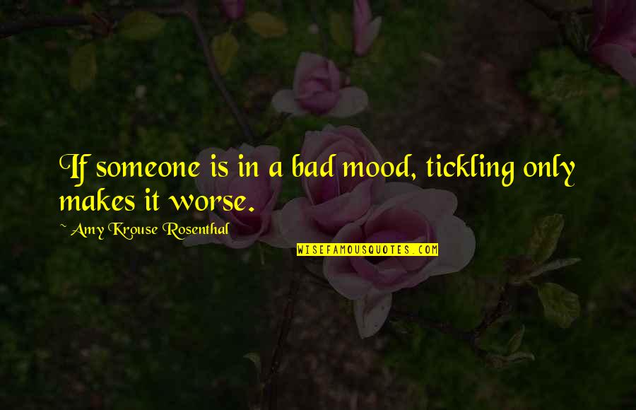 Bad Mood Quotes By Amy Krouse Rosenthal: If someone is in a bad mood, tickling