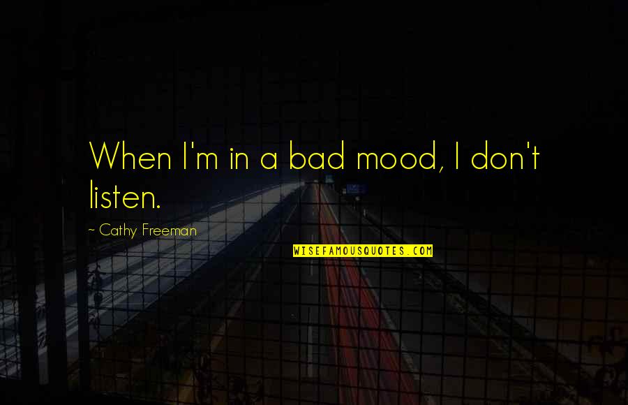 Bad Mood Quotes By Cathy Freeman: When I'm in a bad mood, I don't
