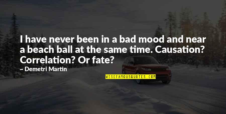 Bad Mood Quotes By Demetri Martin: I have never been in a bad mood