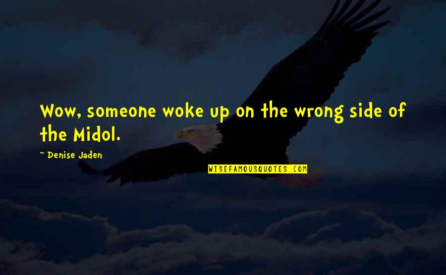 Bad Mood Quotes By Denise Jaden: Wow, someone woke up on the wrong side
