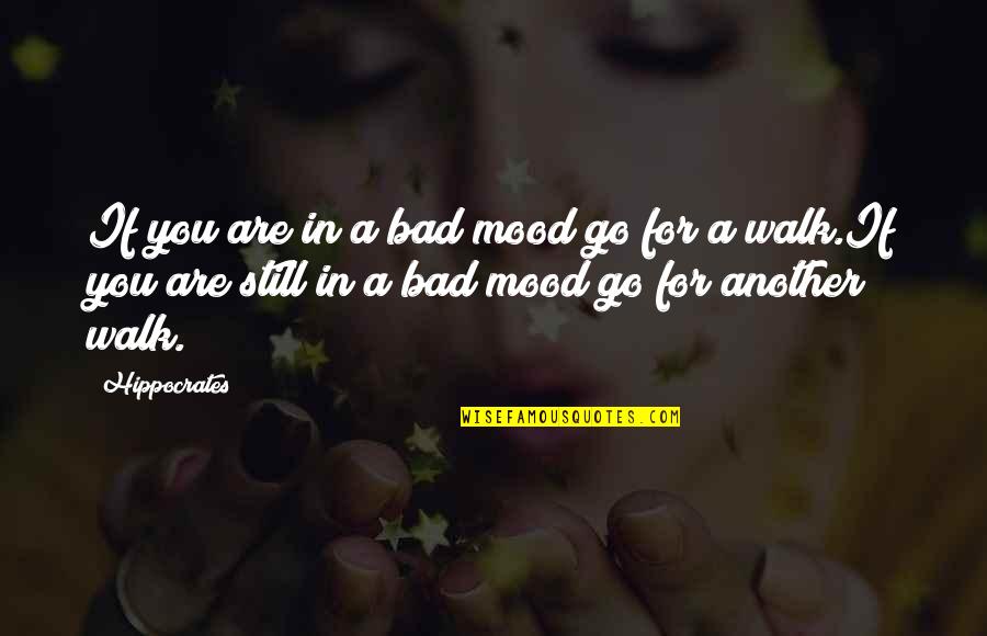 Bad Mood Quotes By Hippocrates: If you are in a bad mood go