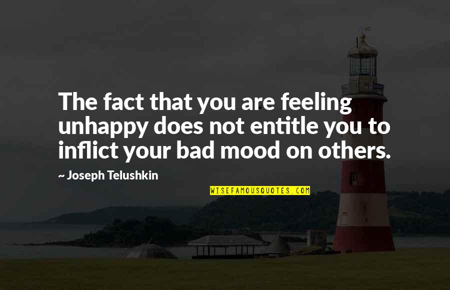 Bad Mood Quotes By Joseph Telushkin: The fact that you are feeling unhappy does