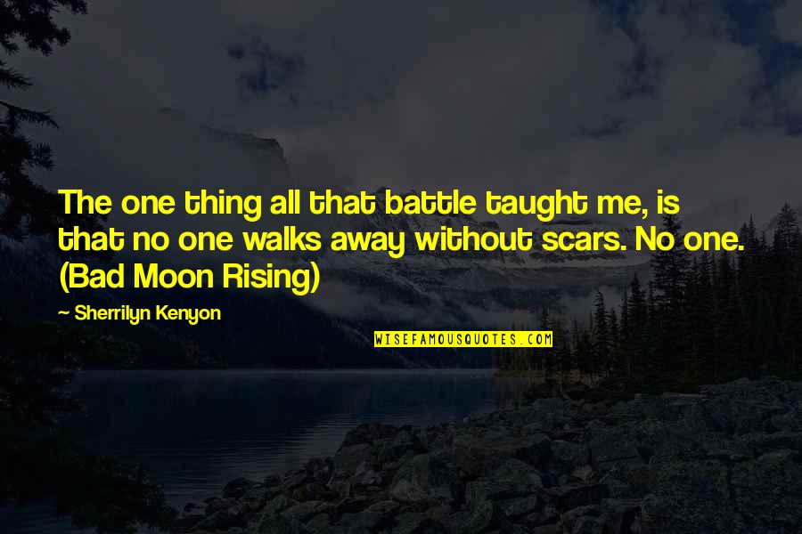 Bad Moon Quotes By Sherrilyn Kenyon: The one thing all that battle taught me, Bad Moon Quotes By Sherrilyn Kenyon: The one thing all that battle taught me,