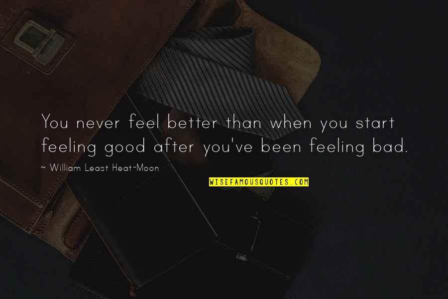 Bad Moon Quotes By William Least Heat-Moon: You never feel better than when you start Bad Moon Quotes By William Least Heat-Moon: You never feel better than when you start