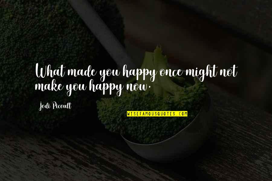 Bad Mornings Quotes By Jodi Picoult: What made you happy once might not make