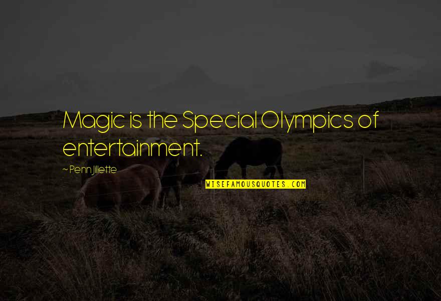 Bad Mornings Quotes By Penn Jillette: Magic is the Special Olympics of entertainment.